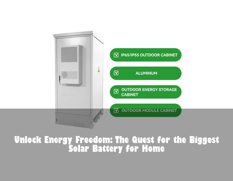 Unlock Energy Freedom: The Quest for the Biggest Solar Battery for Home