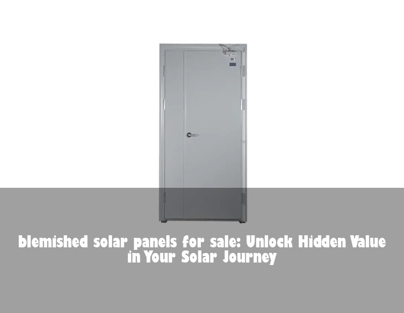 blemished solar panels for sale: Unlock Hidden Value in Your Solar Journey