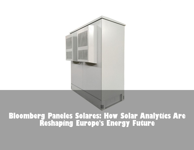 Bloomberg Paneles Solares: How Solar Analytics Are Reshaping Europe's Energy Future