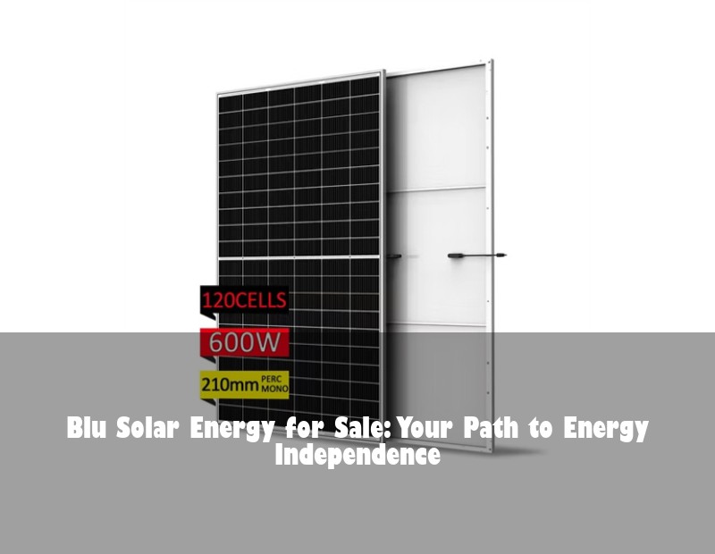 Blu Solar Energy for Sale: Your Path to Energy Independence