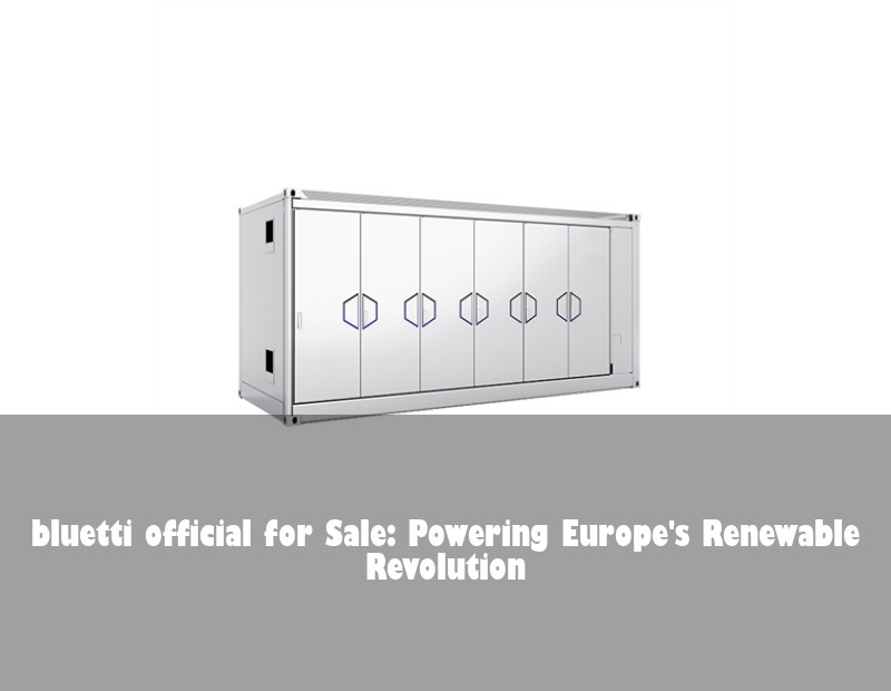 bluetti official for Sale: Powering Europe's Renewable Revolution | Huijue Solar