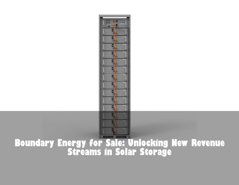 Boundary Energy for Sale: Unlocking New Revenue Streams in Solar Storage