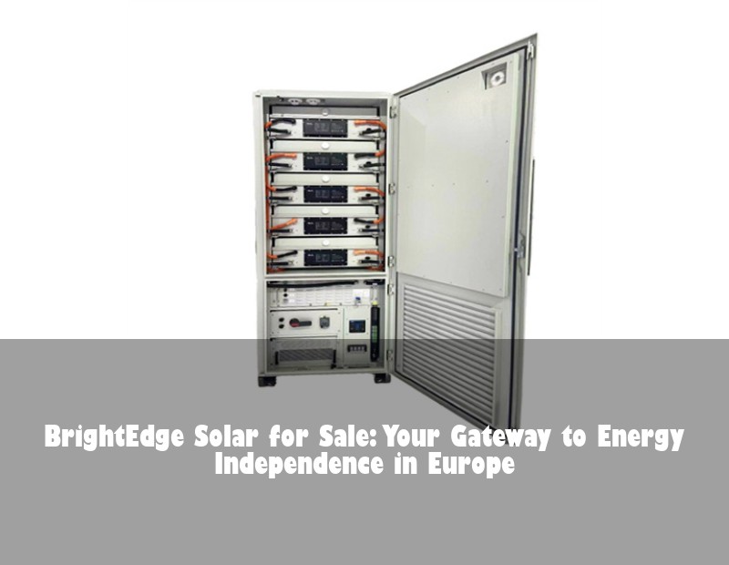 BrightEdge Solar for Sale: Your Gateway to Energy Independence in Europe