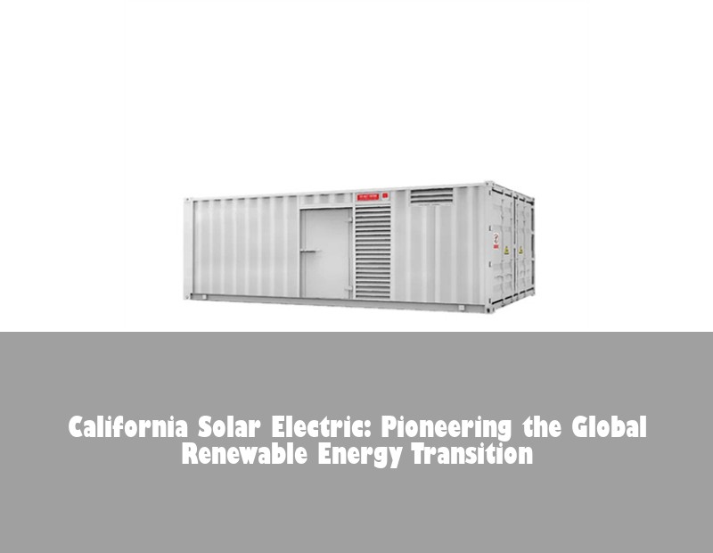 California Solar Electric: Pioneering the Global Renewable Energy Transition