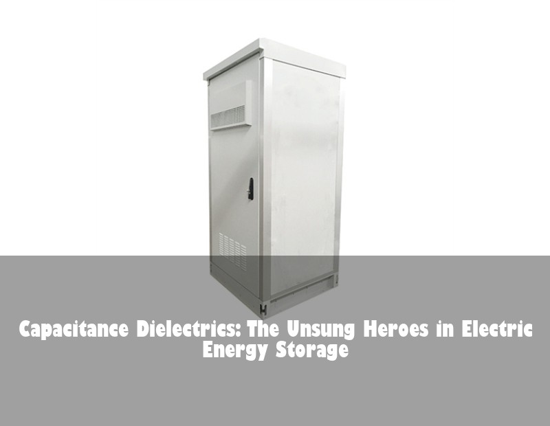 Capacitance Dielectrics: The Unsung Heroes in Electric Energy Storage