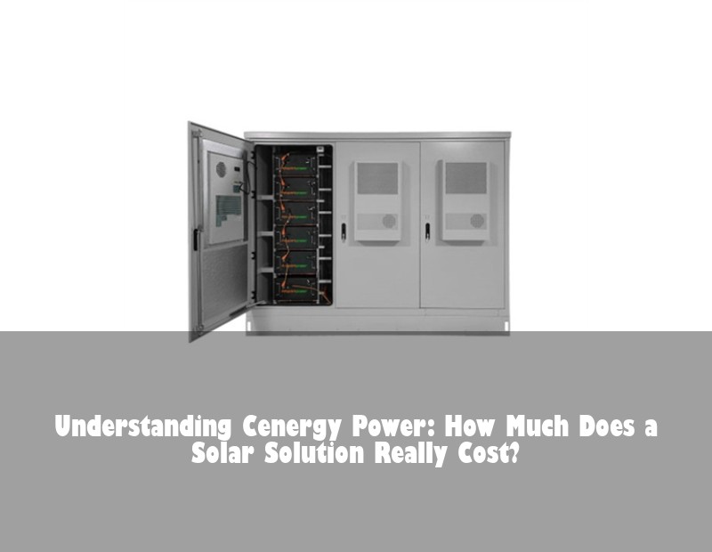 Understanding Cenergy Power: How Much Does a Solar Solution Really Cost?