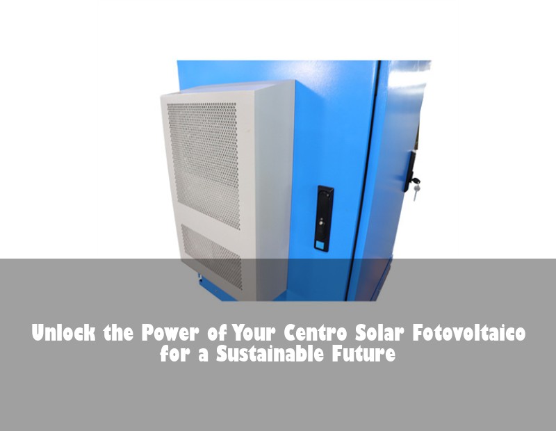 Unlock the Power of Your Centro Solar Fotovoltaico for a Sustainable Future
