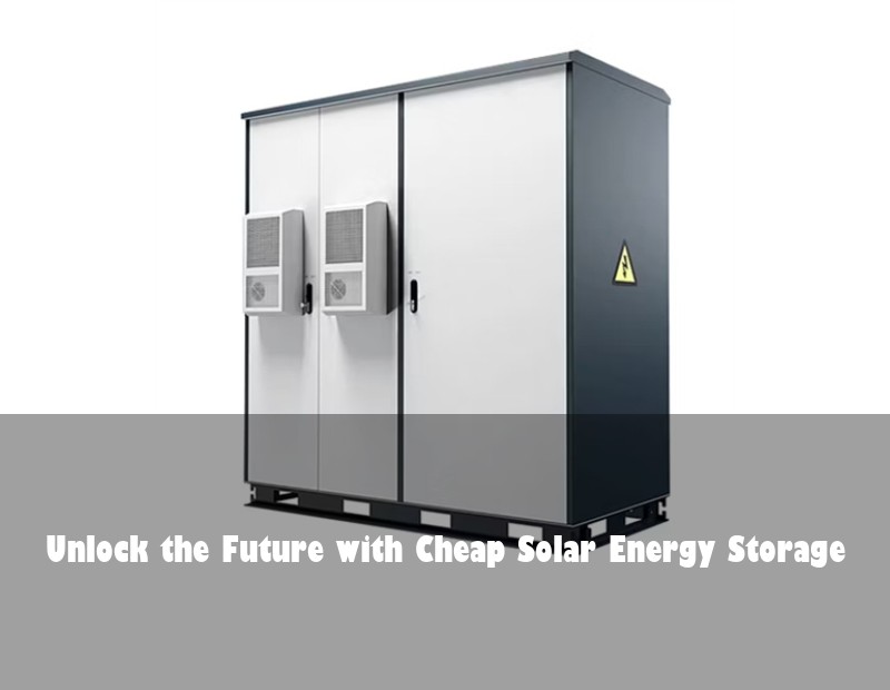 Unlock the Future with Cheap Solar Energy Storage
