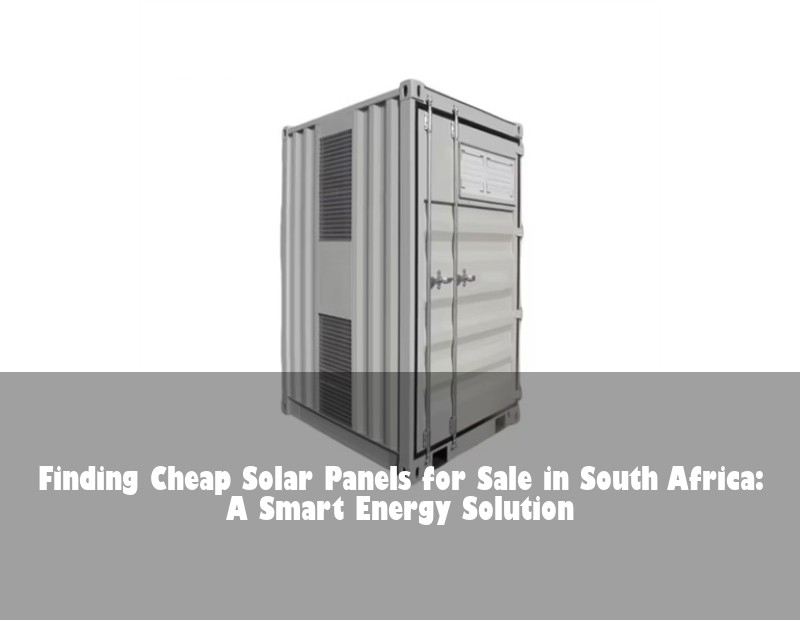 Finding Cheap Solar Panels for Sale in South Africa: A Smart Energy Solution