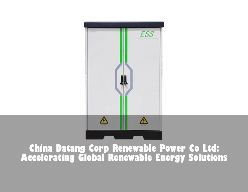 China Datang Corp Renewable Power Co Ltd: Accelerating Global Renewable Energy Solutions