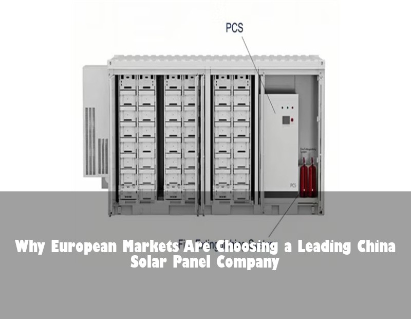 Why European Markets Are Choosing a Leading China Solar Panel Company