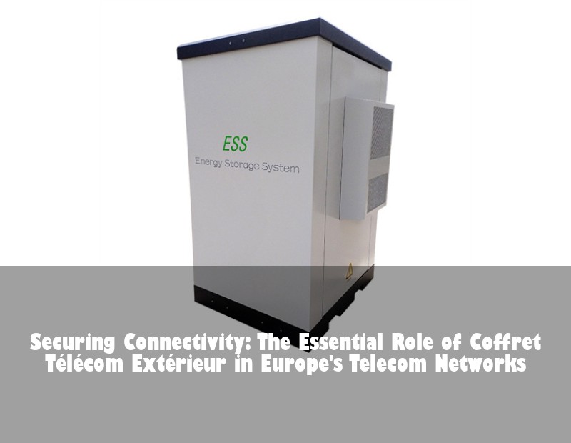 Securing Connectivity: The Essential Role of Coffret Télécom Extérieur in Europe's Telecom Networks