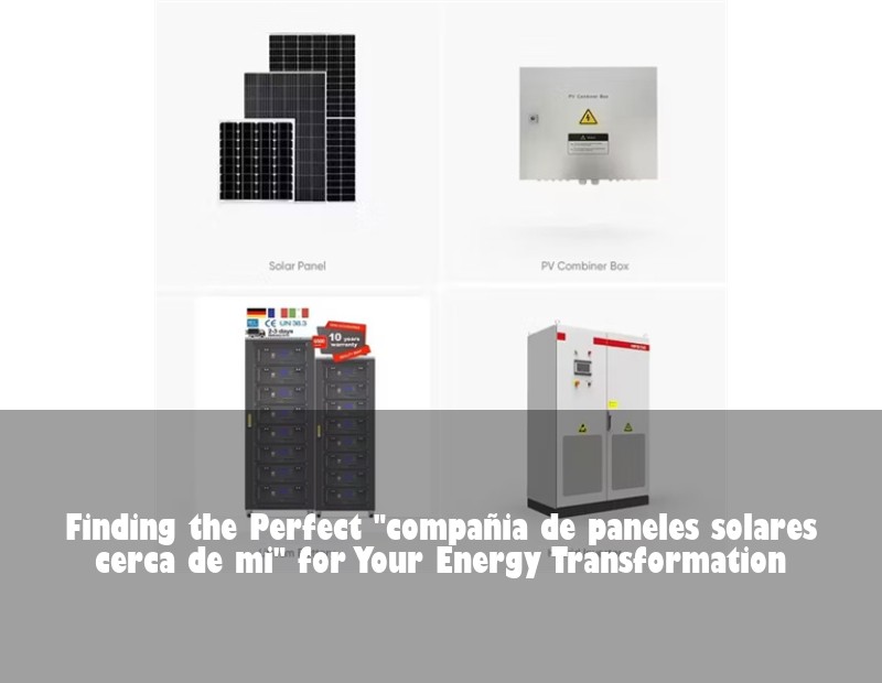Finding the Perfect "compañia de paneles solares cerca de mi" for Your Energy Transformation
