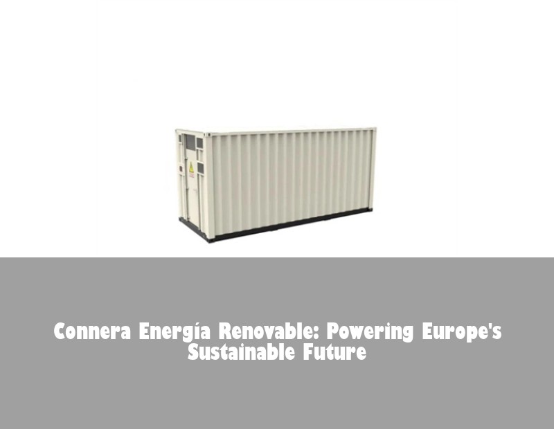 Connera Energía Renovable: Powering Europe's Sustainable Future | Huijue Solar