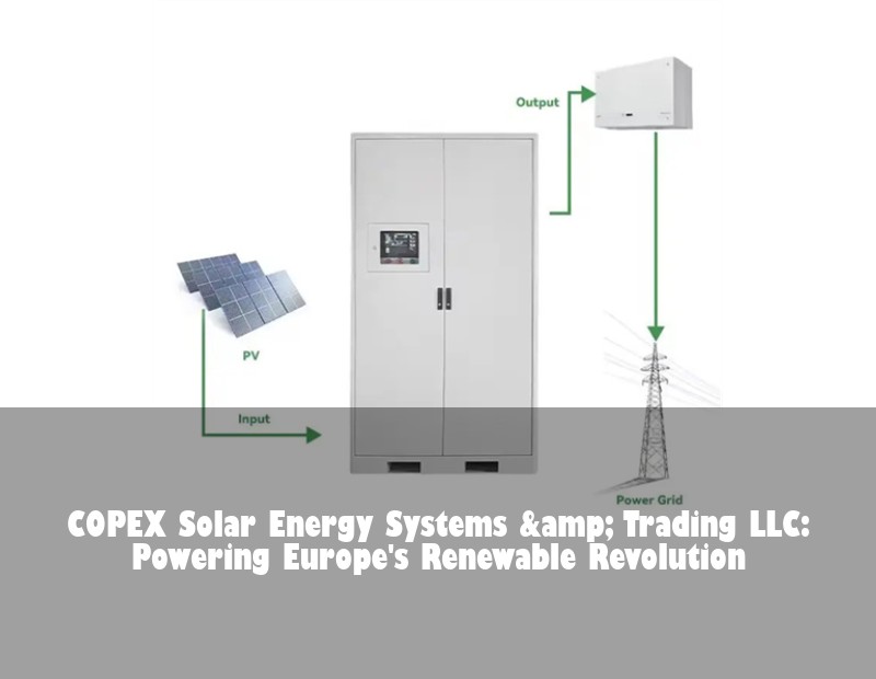 COPEX Solar Energy Systems &amp; Trading LLC: Powering Europe's Renewable Revolution