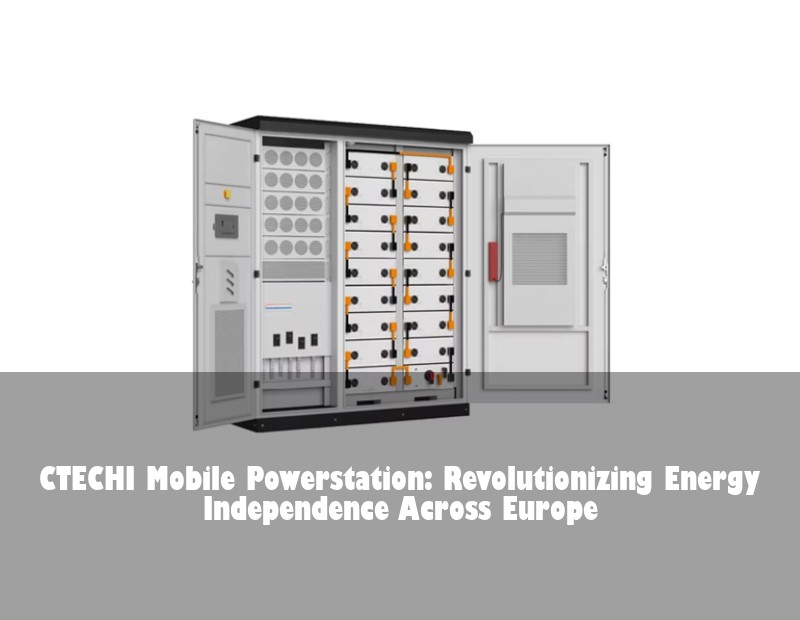 CTECHI Mobile Powerstation: Revolutionizing Energy Independence Across Europe