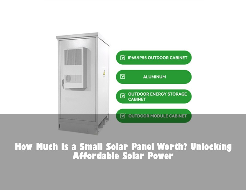 How Much Is a Small Solar Panel Worth? Unlocking Affordable Solar Power