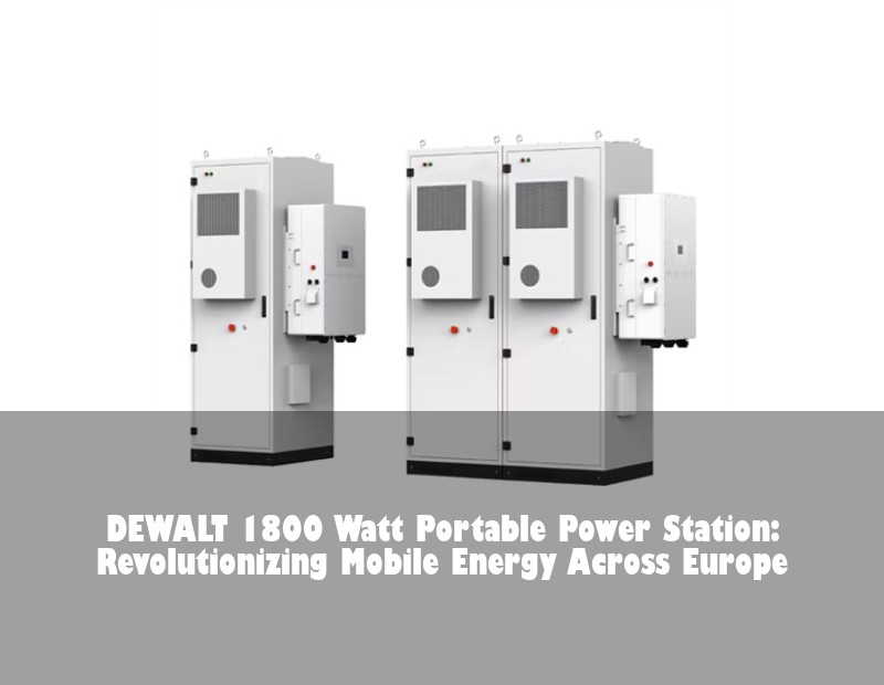 DEWALT 1800 Watt Portable Power Station: Revolutionizing Mobile Energy Across Europe