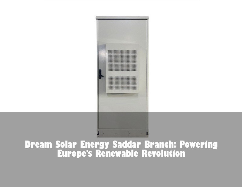 Dream Solar Energy Saddar Branch: Powering Europe's Renewable Revolution