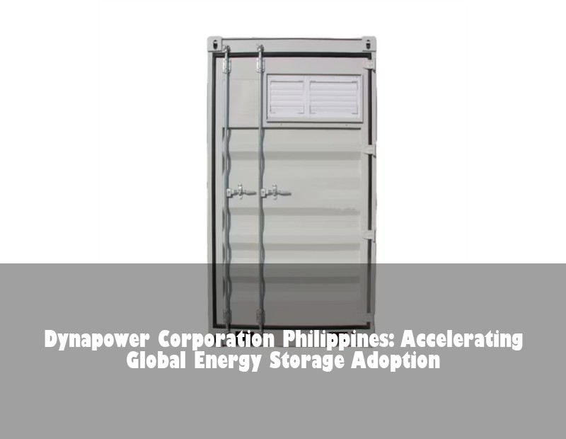 Dynapower Corporation Philippines: Accelerating Global Energy Storage Adoption | Huijue Solar