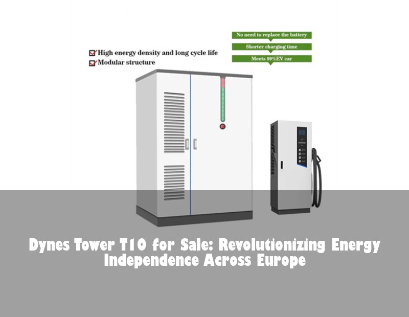 Dynes Tower T10 for Sale: Revolutionizing Energy Independence Across Europe