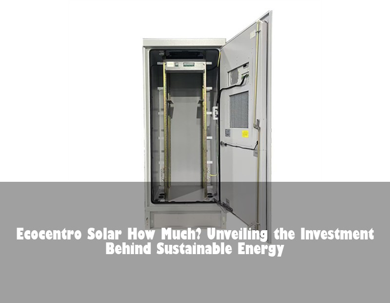 Ecocentro Solar How Much? Unveiling the Investment Behind Sustainable Energy