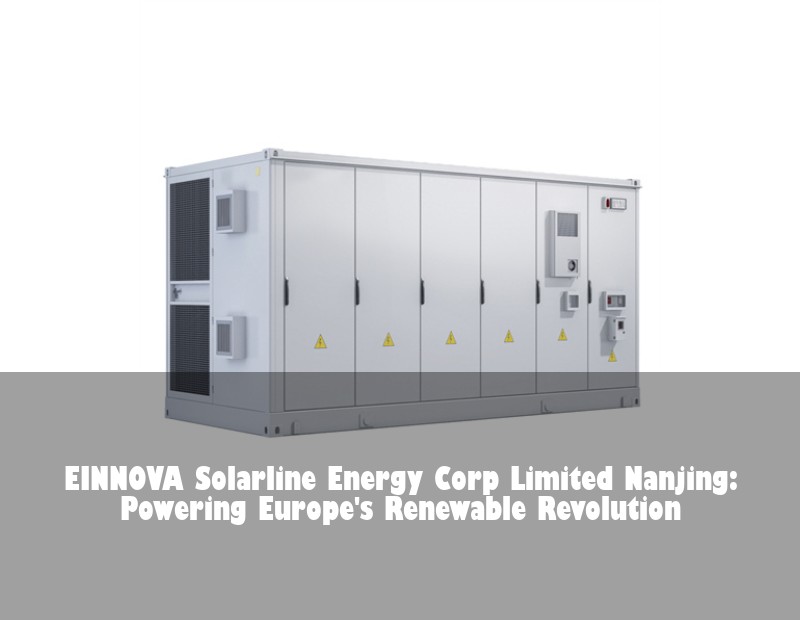 EINNOVA Solarline Energy Corp Limited Nanjing: Powering Europe's Renewable Revolution