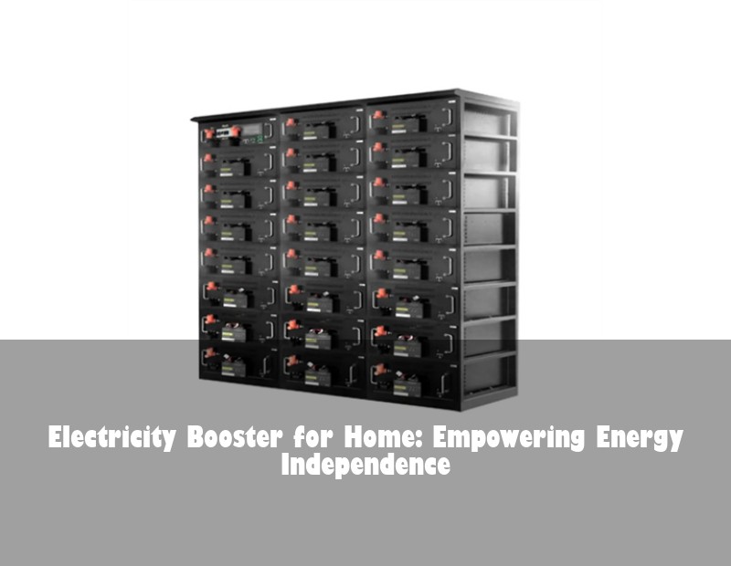 Electricity Booster for Home: Empowering Energy Independence