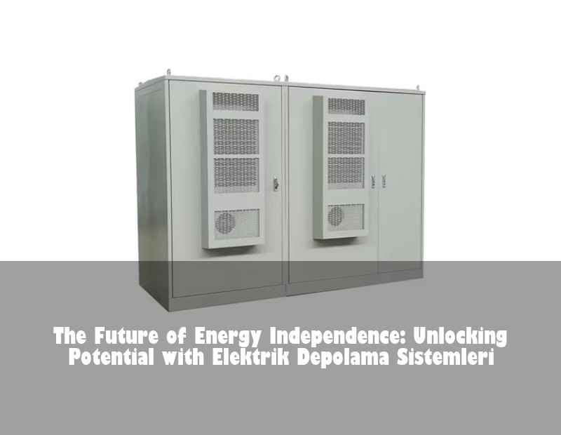 The Future of Energy Independence: Unlocking Potential with Elektrik Depolama Sistemleri