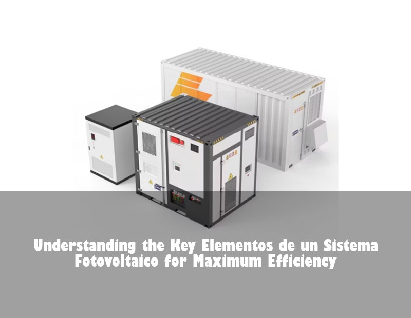 Understanding the Key Elementos de un Sistema Fotovoltaico for Maximum Efficiency