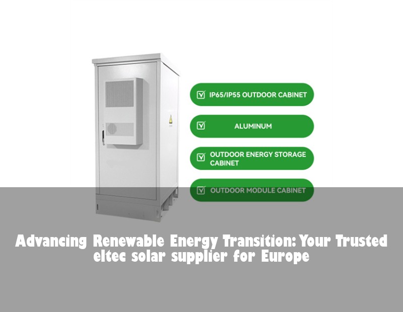 Advancing Renewable Energy Transition: Your Trusted eltec solar supplier for Europe
