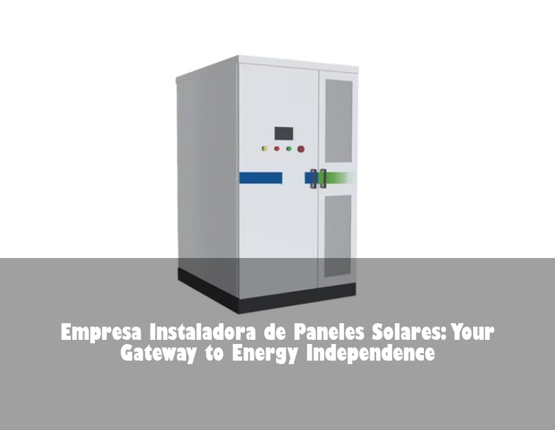 Empresa Instaladora de Paneles Solares: Your Gateway to Energy Independence