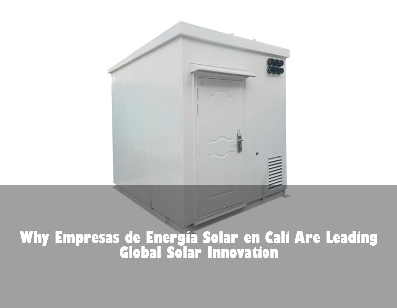 Why Empresas de Energía Solar en Cali Are Leading Global Solar Innovation