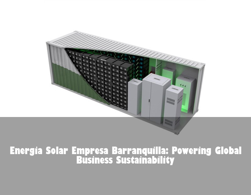 Energia Solar Empresa Barranquilla: Powering Global Business Sustainability