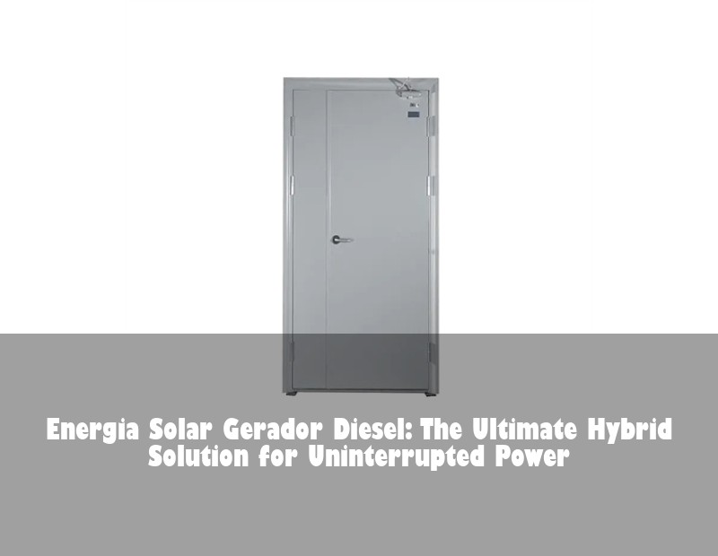 Energia Solar Gerador Diesel: The Ultimate Hybrid Solution for Uninterrupted Power | Huijue Solar