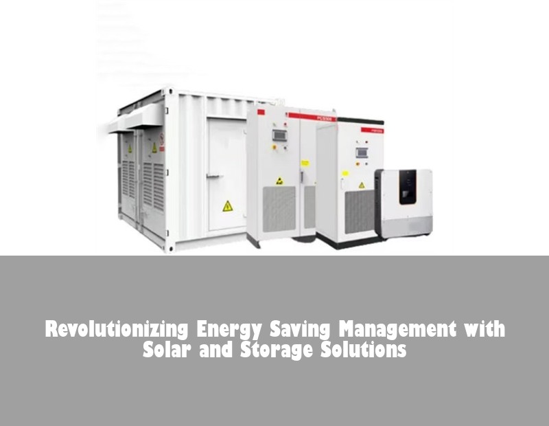 Revolutionizing Energy Saving Management with Solar and Storage Solutions