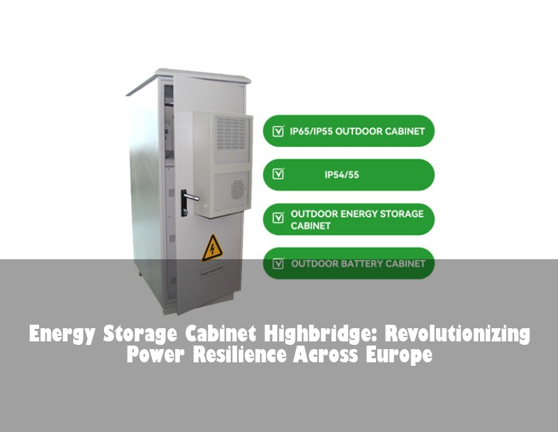 Energy Storage Cabinet Highbridge: Revolutionizing Power Resilience Across Europe