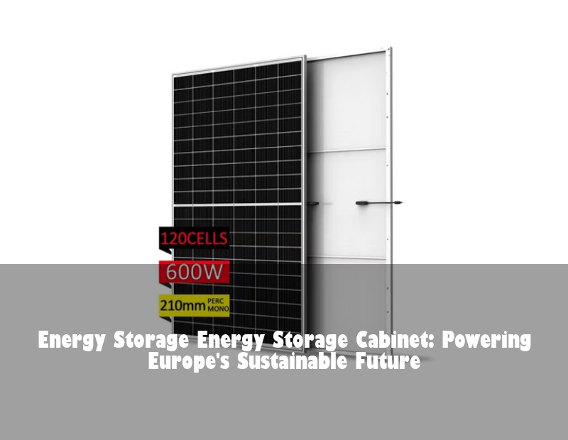 Energy Storage Energy Storage Cabinet: Powering Europe's Sustainable Future