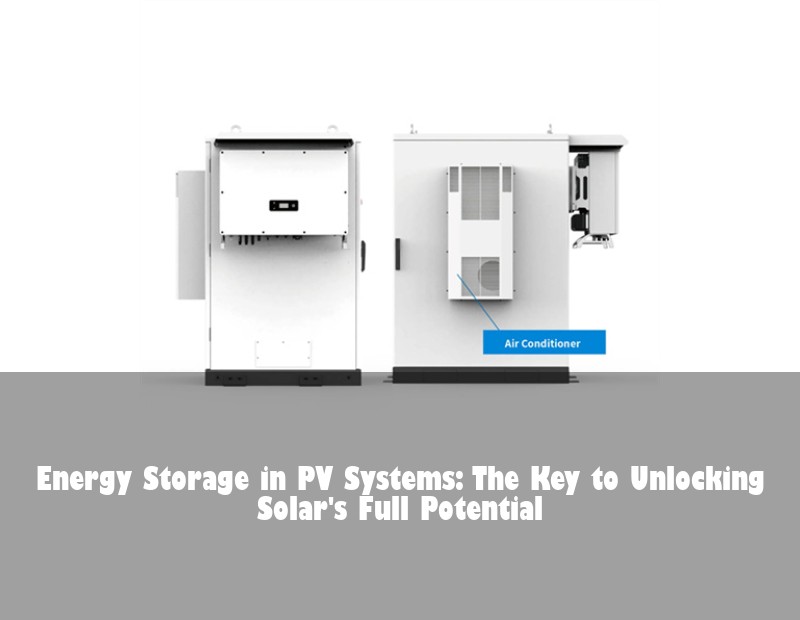 Energy Storage in PV Systems: The Key to Unlocking Solar's Full Potential