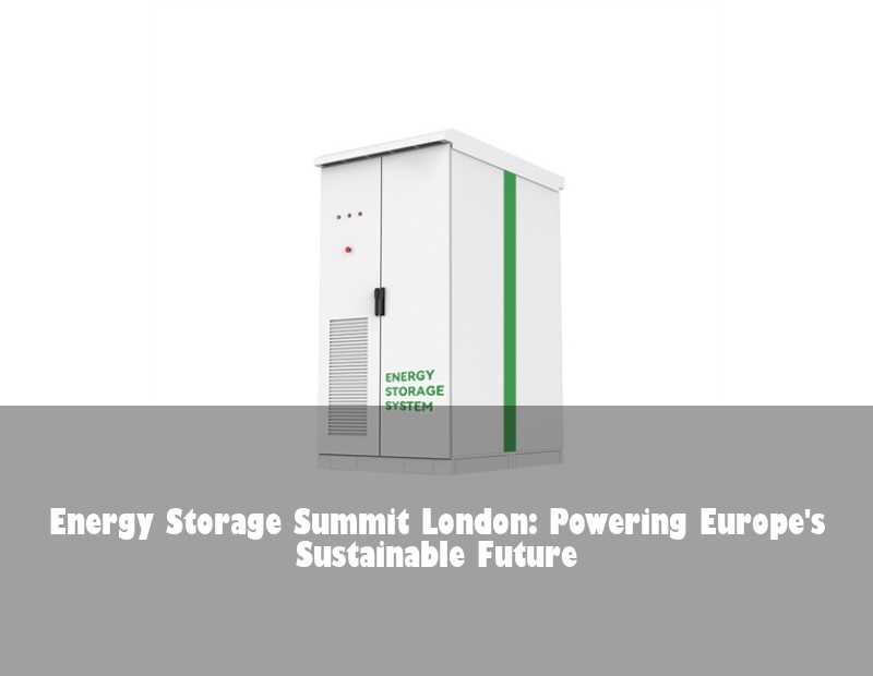 Energy Storage Summit London: Powering Europe's Sustainable Future