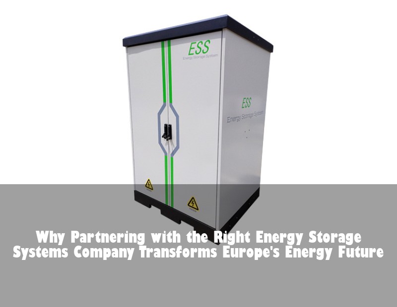 Why Partnering with the Right Energy Storage Systems Company Transforms Europe's Energy Future