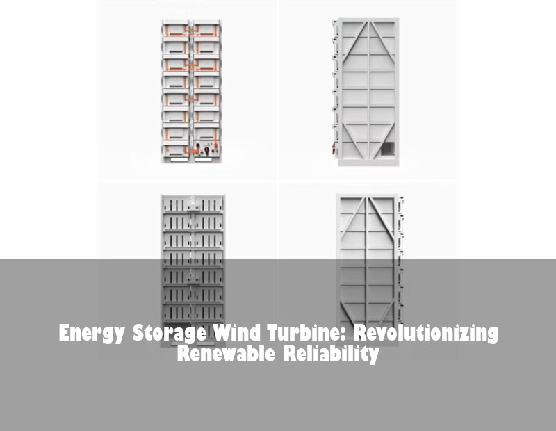 Energy Storage Wind Turbine: Revolutionizing Renewable Reliability