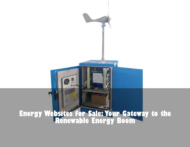 Energy Websites for Sale: Your Gateway to the Renewable Energy Boom