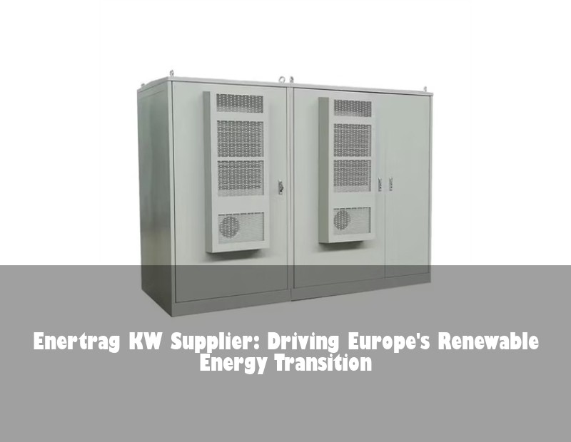 Enertrag KW Supplier: Driving Europe's Renewable Energy Transition