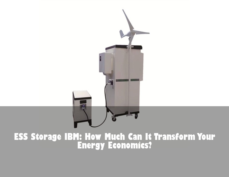 ESS Storage IBM: How Much Can It Transform Your Energy Economics?