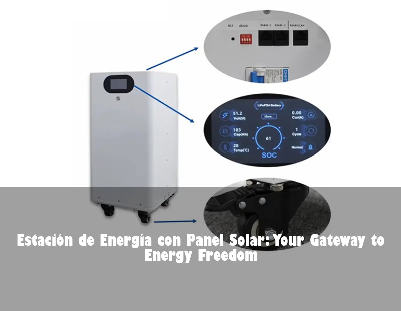 Estación de Energía con Panel Solar: Your Gateway to Energy Freedom