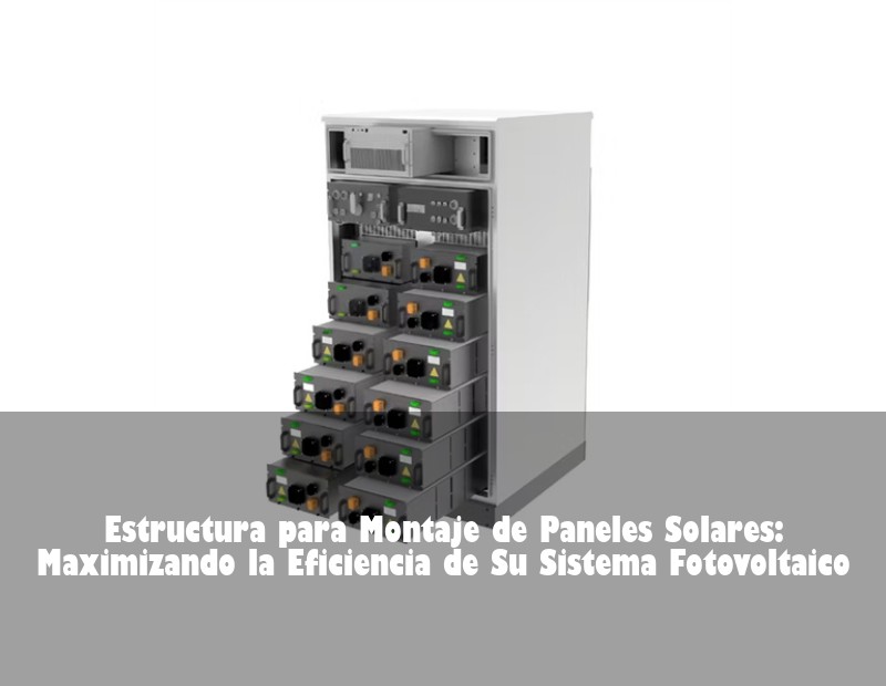 Estructura para Montaje de Paneles Solares: Maximizando la Eficiencia de Su Sistema Fotovoltaico