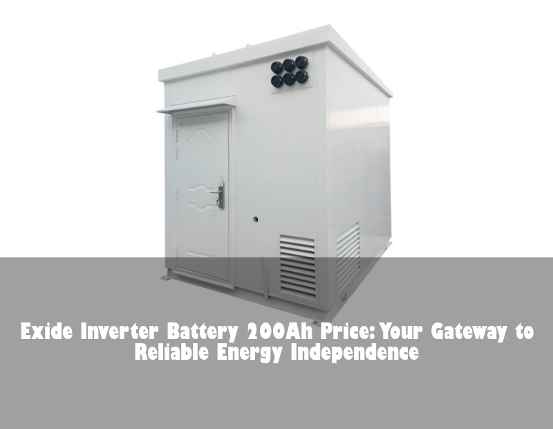 Exide Inverter Battery 200Ah Price: Your Gateway to Reliable Energy Independence