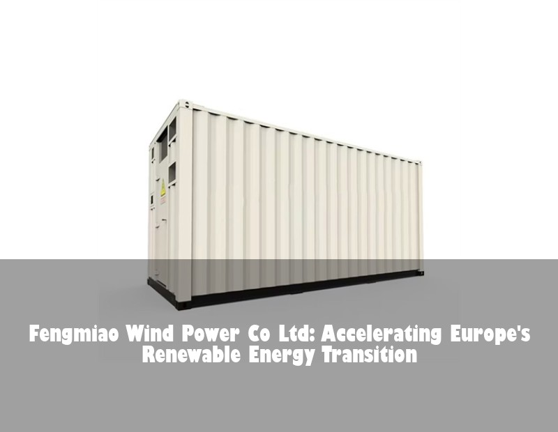 Fengmiao Wind Power Co Ltd: Accelerating Europe's Renewable Energy Transition