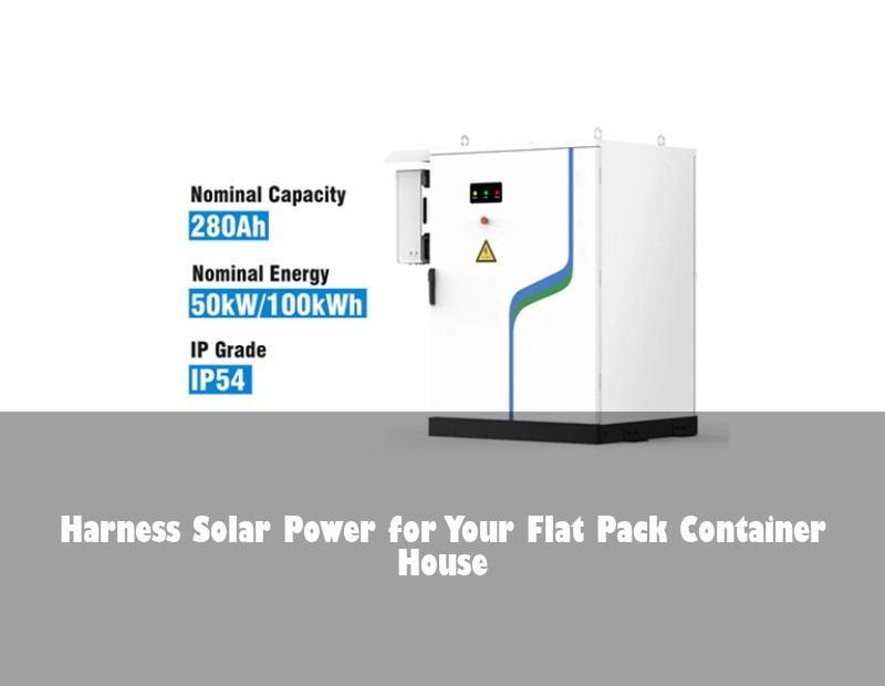 Harness Solar Power for Your Flat Pack Container House